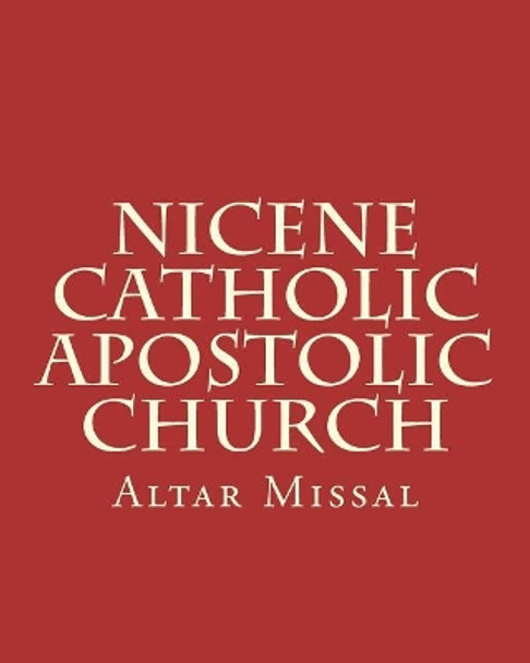 Nicene Catholic Apostolic Church: Altar Missal by Leon Roger Hunt 9781722016418