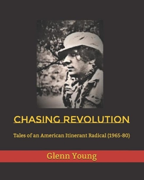 Chasing Revolution: Tales of an American Itinerant Radical (1965-80) by Glenn Peter Young 9781723301865