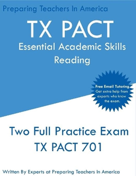 TX PACT Essential Academic Skills Reading: Two Full Practice Exams - 2020 Exam Questions - Free Online Tutoring by Preparing Teachers In America 9781647689964