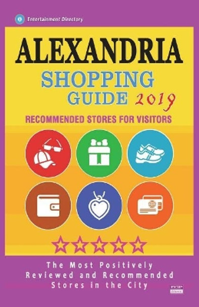 Alexandria Shopping Guide 2019: Best Rated Stores in Alexandria, Virginia - Stores Recommended for Visitors, (Shopping Guide 2019) by Aurthur E Loescher 9781723589386