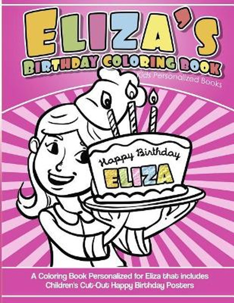 Eliza's Birthday Coloring Book Kids Personalized Books: A Coloring Book Personalized for Eliza that includes Children's Cut Out Happy Birthday Posters by Yolie Davis 9781725631113