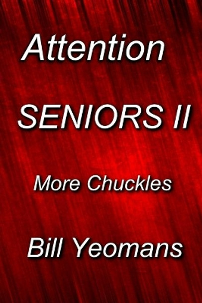 Attention Seniors II: More Chuckles by Bill Yeomans 9781725910171