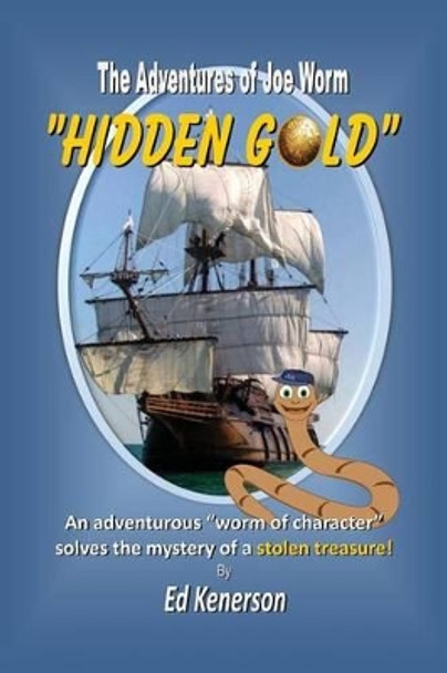 The Adventures of Joe Worm: &quot;Hidden Gold&quot; by Ed Kenerson 9781630500245