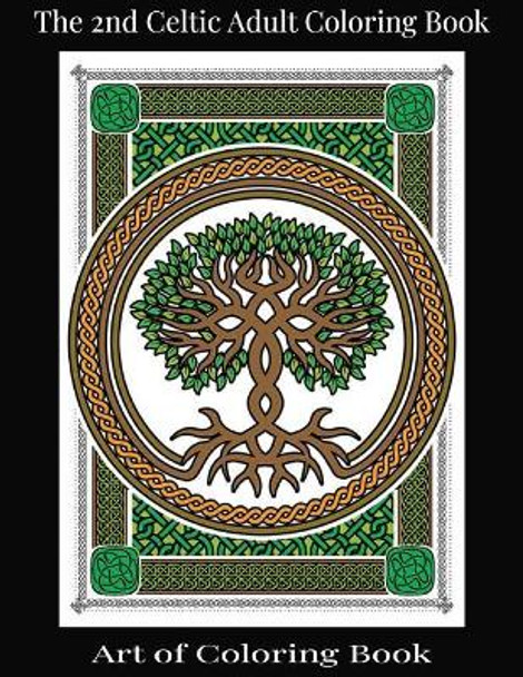 The 2nd Celtic Adult Coloring Book: Relieve More Stress and Anxiety While You Color Classic Celtic Designs by Art of Coloringbook 9781724846686