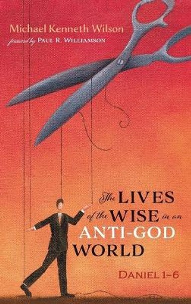 The Lives of the Wise in an Anti-God World by Michael Kenneth Wilson 9781725288157