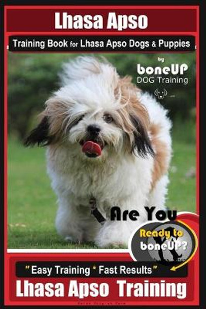 Lhasa Apso Training Book for Lhasa Apso Dogs & Puppies By BoneUP DOG Training: Are You Ready to Bone Up? Easy Training * Fast Results Lhasa Apso Training by Karen Douglas Kane 9781726238663