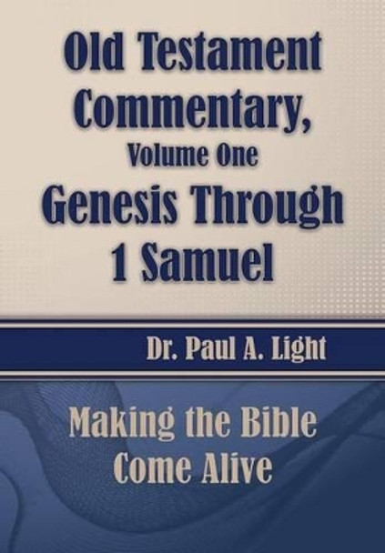 Old Testament Commentary, Genesis Through 1 Samuel by Paul a Light 9781630730758