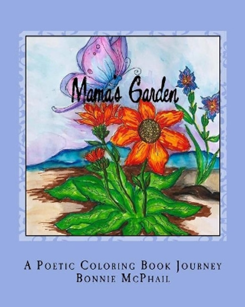 Mama's Garden: A Poetic Coloring Book Journey by Bonnie McPhail 9781727267709