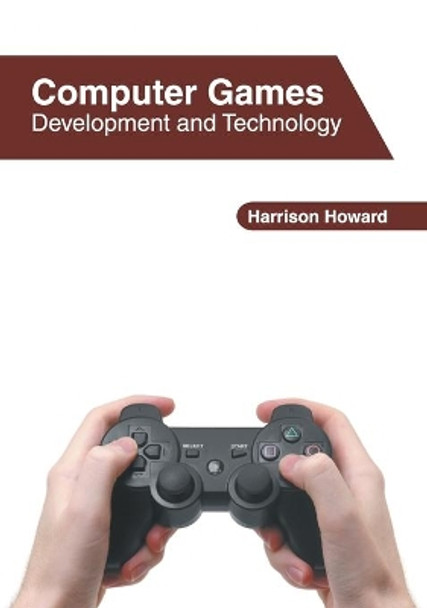 Computer Games: Development and Technology by Harrison Howard 9781632409461