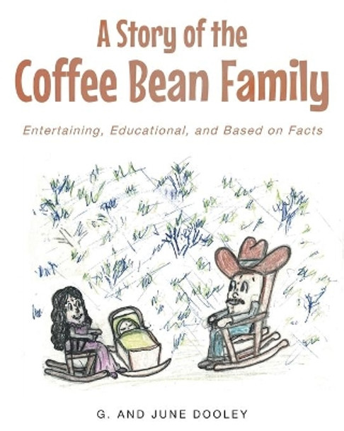 A Story of the Coffee Bean Family: Entertaining, Educational, and Based on Facts by G and June Dooley 9781635255089