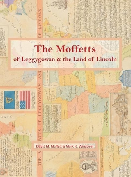 The Moffetts of Leggygowan & the Land of Lincoln by David M Moffett 9781732213555