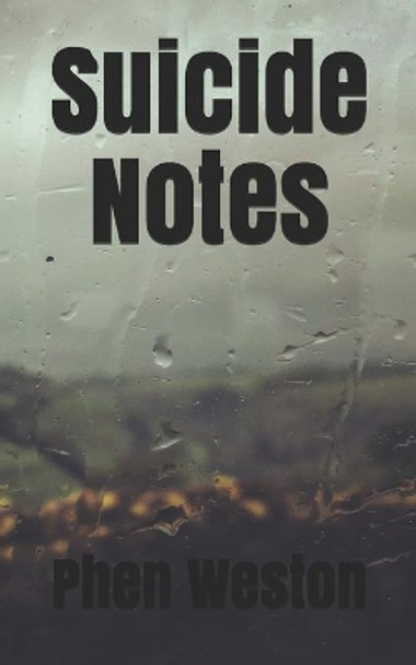 Suicide Notes: A Poetry Chapbook by Phen Weston 9781728980195