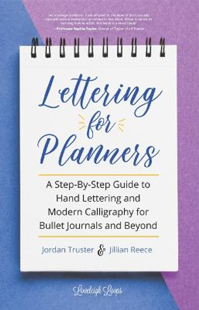 Lettering for Planners: A Step-By-Step Guide to Hand Lettering and Modern Calligraphy for Bullet Journals and Beyond by Jillian Reece