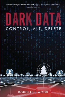 Dark Data: Control, Alt, Delete by Douglas J Wood 9781733525312