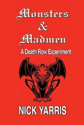 Monsters & Madmen: A Death Row Experiment by Nick Yarris 9781734675009
