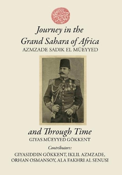 Journey in the Grand Sahara of Africa and Through Time by Giyas M Gokkent 9781737129882