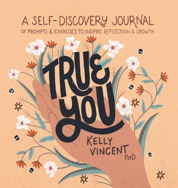 True You: A Self-Discovery Journal of Prompts and Exercises to Inspire Reflection and Growth by Dr Kelly Vincent 9781638788522