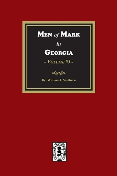 Men of Mark in GEORGIA, Volume #5 by William J Northern 9781639141159