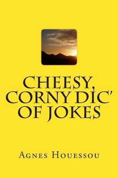 Cheesy, Corny Dic' of Jokes by B J E L Houessou 9781505807202
