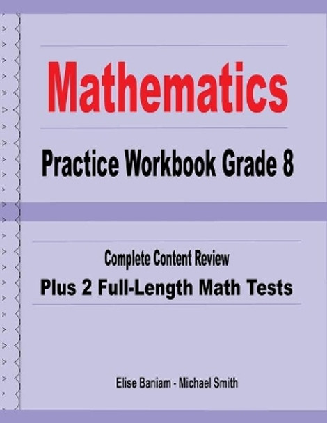 Mathematics Practice Workbook Grade 8: Complete Content Review Plus 2 Full-Length Math Tests by Michael Smith 9781636201146