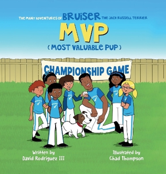 The Many Adventures of Bruiser The Jack Russell Terrier MVP (Most Valuable Pup) by David Rodriguez, III 9781637652282