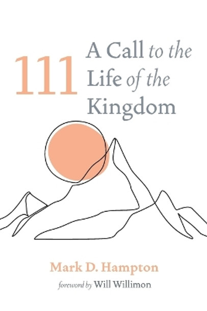 111: A Call to the Life of the Kingdom by Mark D Hampton 9781666747065