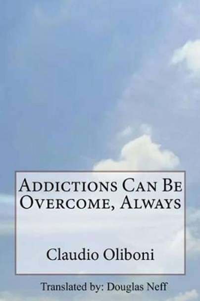 Addictions can be overcome, always by Douglas Neff 9781500250867