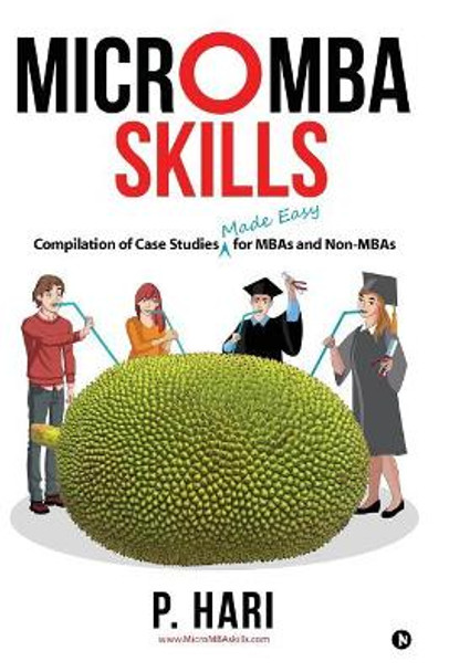 Micromba Skills: Compilation of Case Studies Made Easy for MBAs and Non-MBAs by P Hari 9781644296882