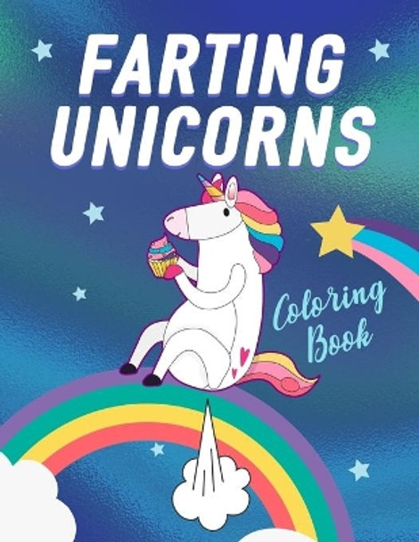 Farting Unicorns - Coloring Book: Magical Creatures With Excessive Flatulence by Unicorn Magic Journals 9781686346354
