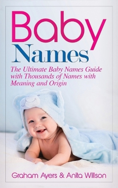 Baby Names: The Ultimate Baby Names Guide with Thousands of Names with Meaning and Origin by Graham Ayers 9781647485634