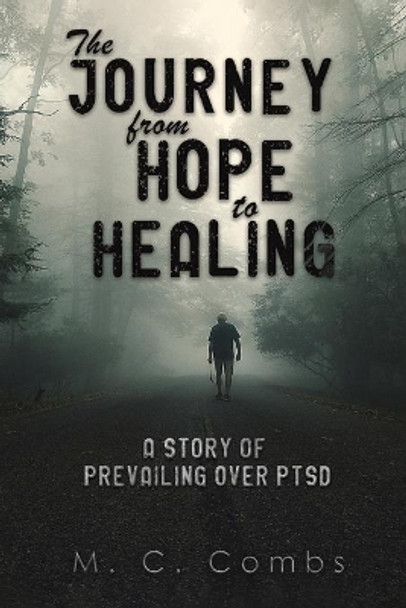 The Journey from Hope to Healing by M C Combs 9781647502898