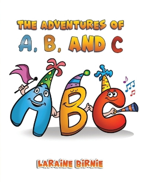 The Adventures of A, B, and C by Laraine Birnie 9781647505127