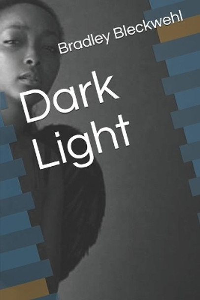 Dark Light by Bradley Bleckwehl 9781679199110