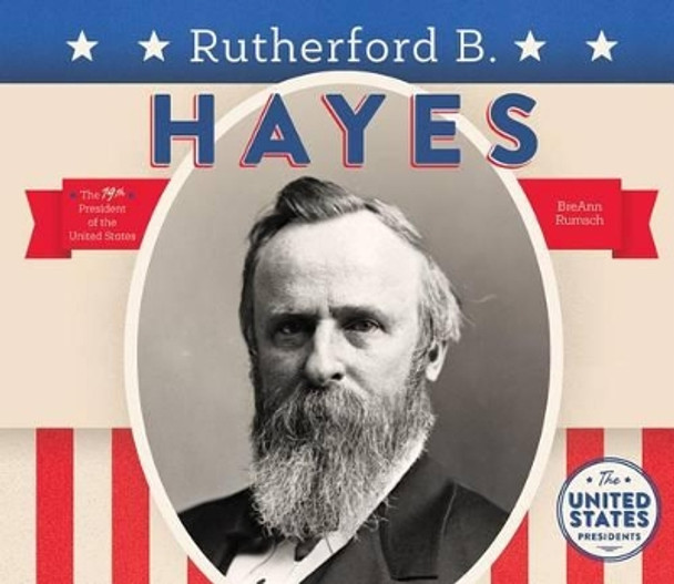 Rutherford B. Hayes by Breann Rumsch 9781680780994