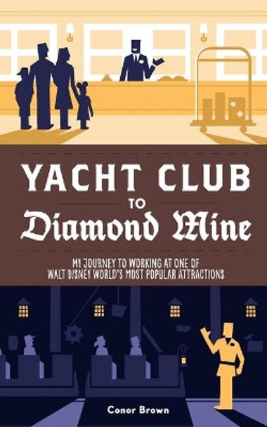 Yacht Club to Diamond Mine: My Journey to Working at One of Walt Disney World's Most Popular Attractions by Bob McLain 9781683902072