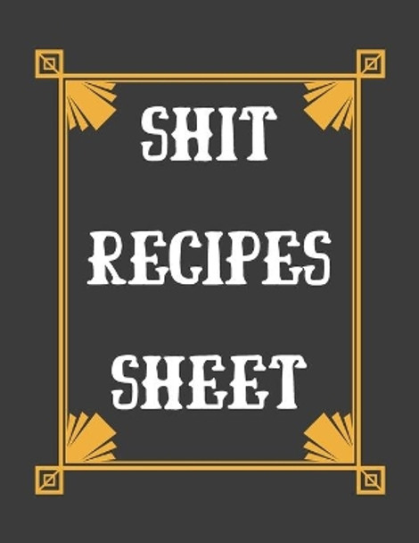 Shit Recipes Sheet: personalized recipe box, recipe keeper make your own cookbook, 106-Pages 8.5&quot; x 11&quot; Collect the Recipes You Love in Your Own Custom book Made in USA by Van Hover Store 9781691674084