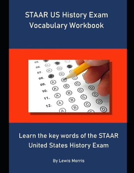 STAAR US History Exam Vocabulary Workbook: Learn the key words of the STAAR United States History Exam by Lewis Morris 9781694285720