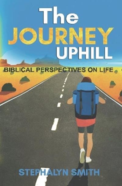 The Journey Uphill: Biblical Perspectives on Life, Isaiah 43 Verses 1 to 21 by Melissa Caudle 9781649530370