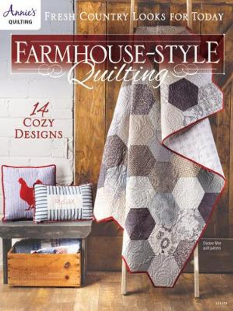 Farmhouse-Style Quilting: Fresh Country Looks for Today by Annie's Quilting