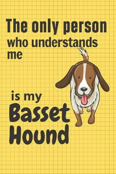 The only person who understands me is my Basset Hound: For Basset Hound Dog Fans by Wowpooch Press 9781651664407