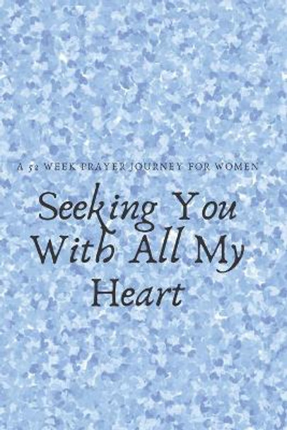 Seeking You With All My Heart: A 52 week prayer journey for women by Talva Publications 9781702100212