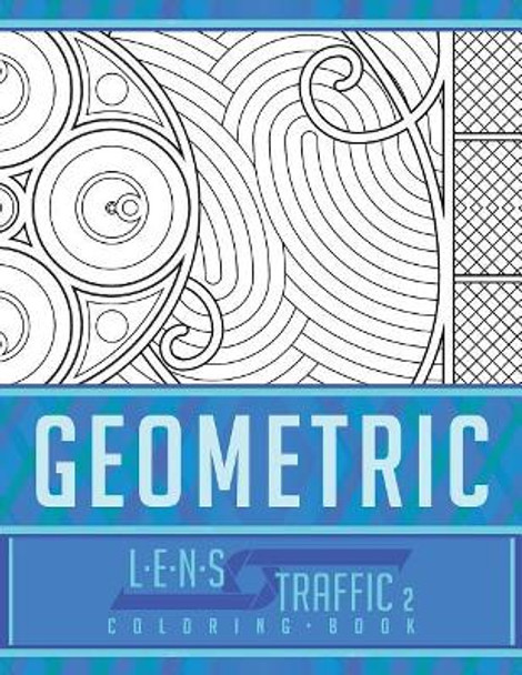 Geometric Coloring Book - Lens Traffic: 8.5 X 11 (21.59 X 27.94 CM) by Jim Black 9781717400383