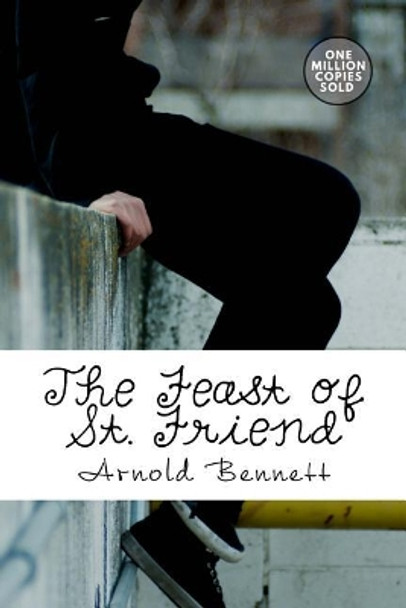 The Feast of St. Friend by Arnold Bennett 9781717506603