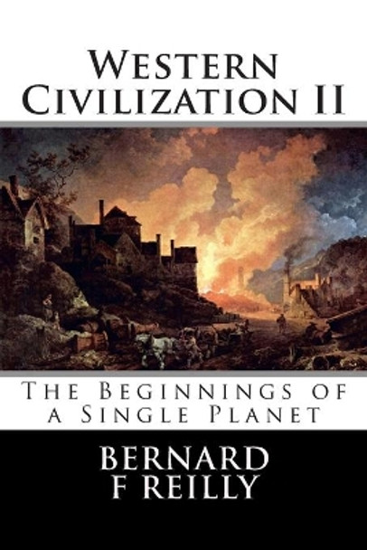 Western Civilization II: The Beginnings of a Single Planet by Bernard F Reilly 9781508526179