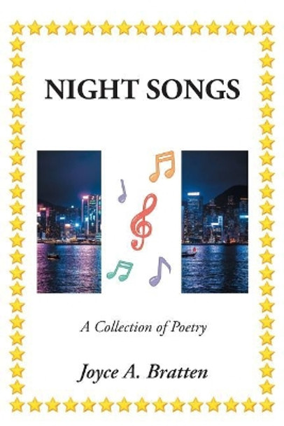 Night Songs: A Collection of Poetry by Joyce a Bratten 9781640966710