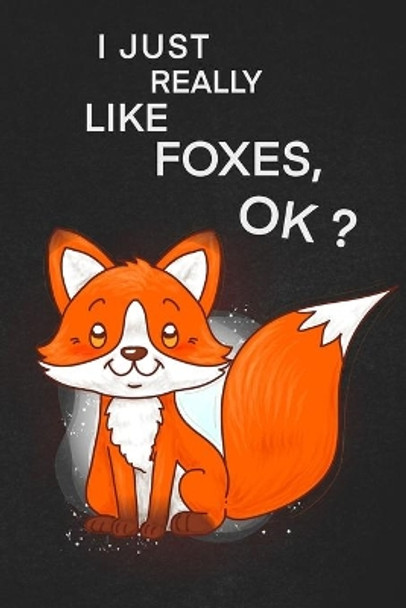 I Just Really Like Foxes Ok: A cool gift to the person that came to your mind right now he might like it. by Foxes Lover 9781656105462