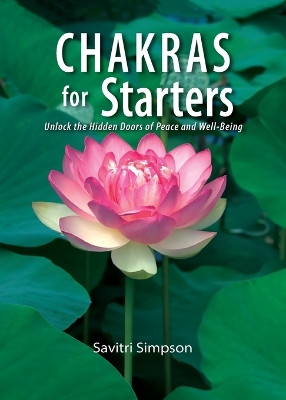 Chakras for Starters by Savitri Simpson 9781565891562