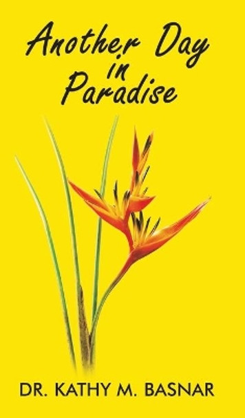 Another Day in Paradise by Dr Kathy M Basnar 9781641827416