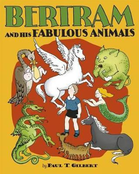 Bertram and His Fabulous Animals Chapter Book by Paul T Gilbert 9780764975394