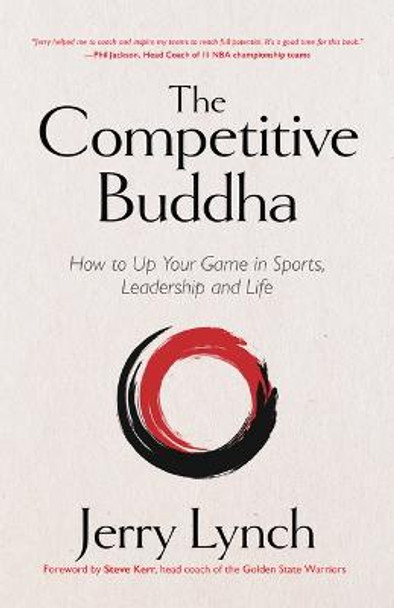 The Competitive Buddha: How to Up Your Game in Sports, Leadership and Life by Dr. Jerry Lynch